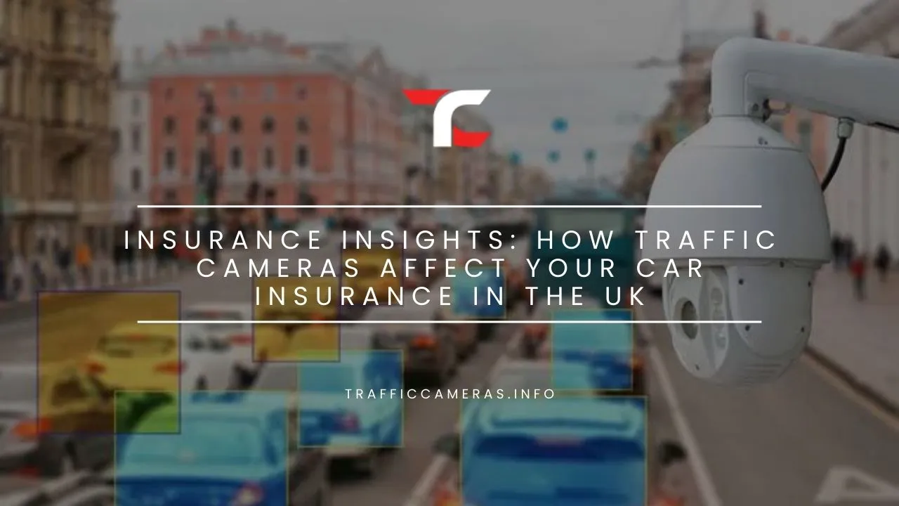 Insurance Insights: How Traffic Cameras Affect Your Car Insurance in the UK