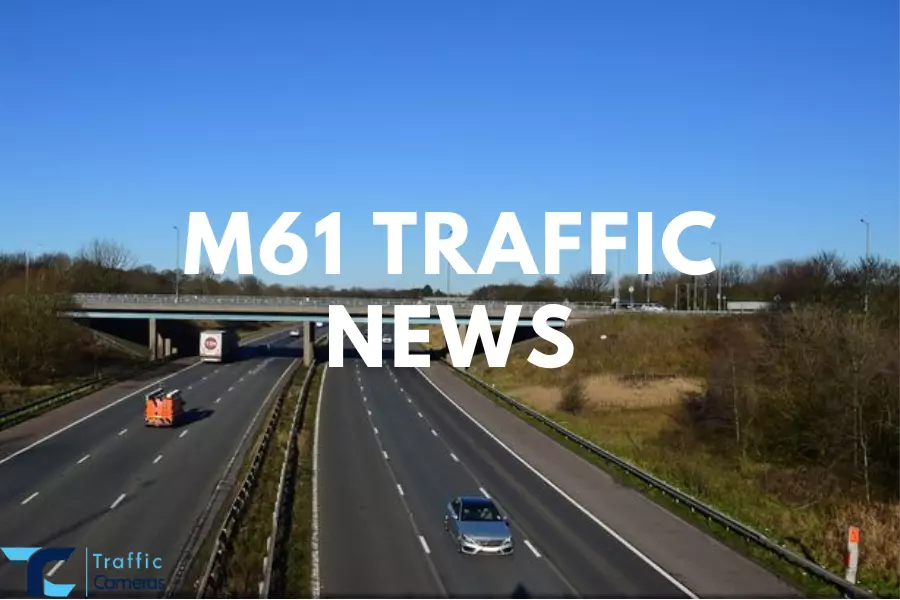 Concerned about M61 traffic news? Here are the updated methods for UK m61 traffic updates and cameras