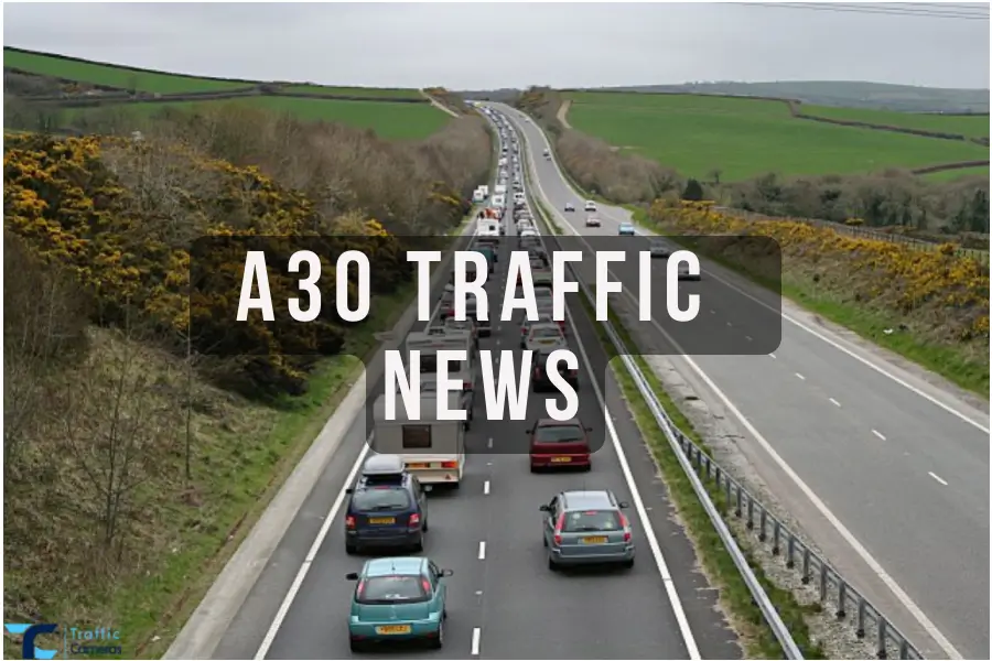 Concerned About A30 Traffic News? Here Are The Updated Methods For Uk A30 Traffic Updates And Cameras