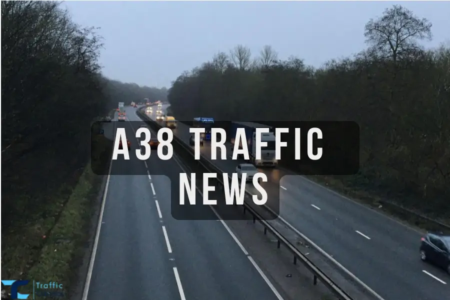 Having Trouble With The A38 Traffic? Here Are The Most Recent Developments On A38 UK Traffic
