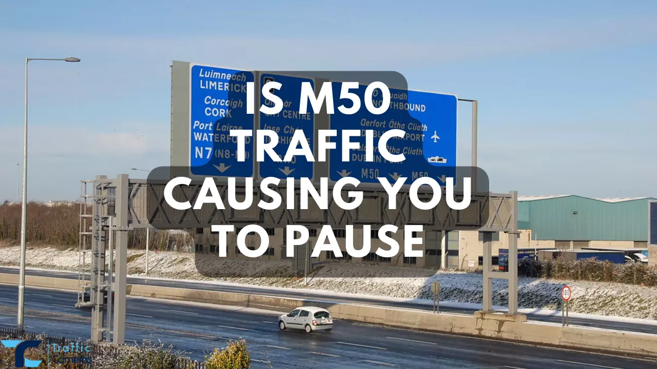 Is M50 Traffic Causing You to Pause? Here Are the Latest News and Updates on M50 UK Traffic