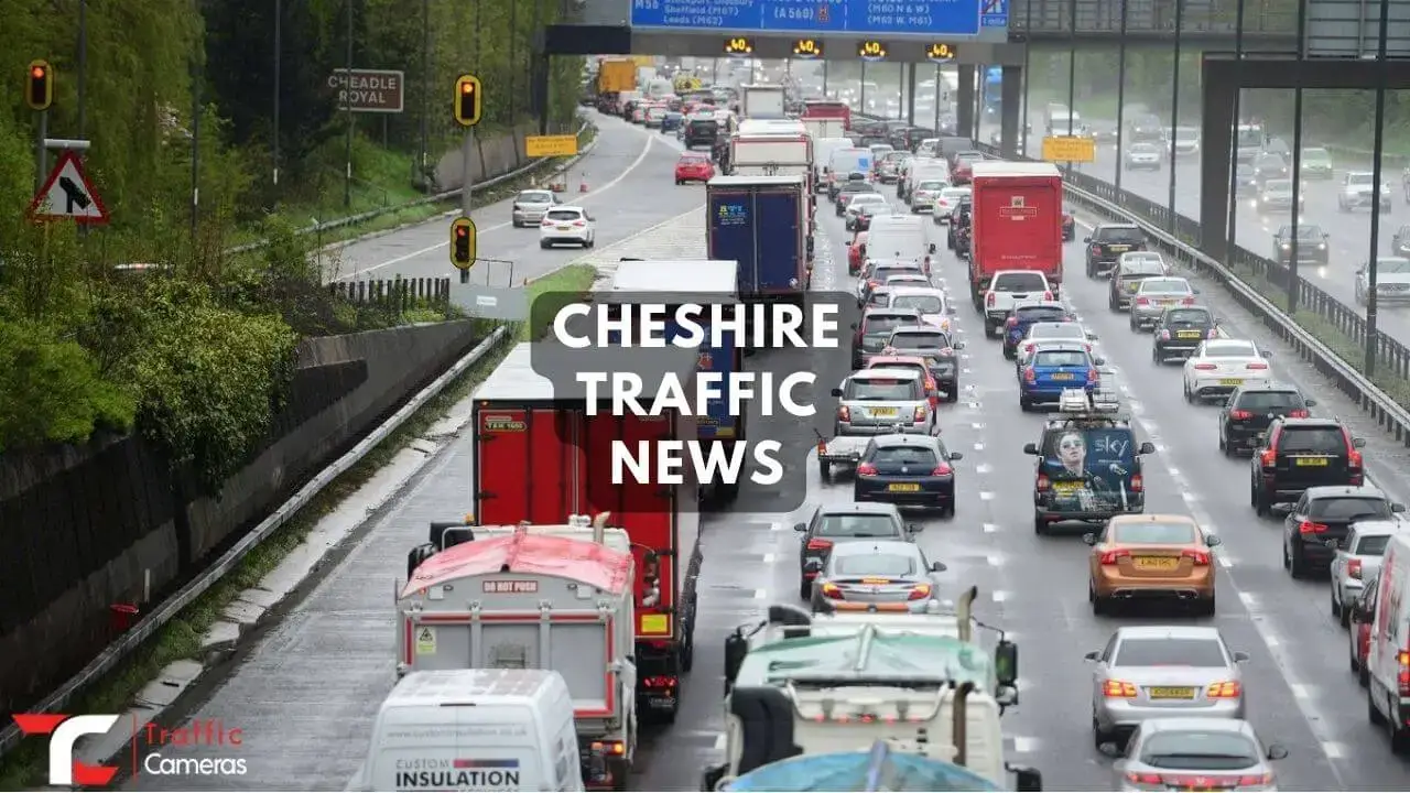Curious To Know About Cheshire Traffic News! Here Are the Latest Updates on Cameras and Black Spots