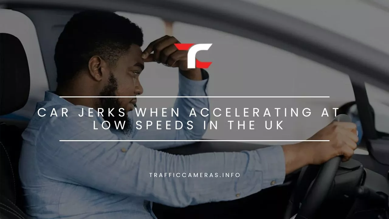 Worried about Car Jerks When Accelerating at Low Speeds in the UK?