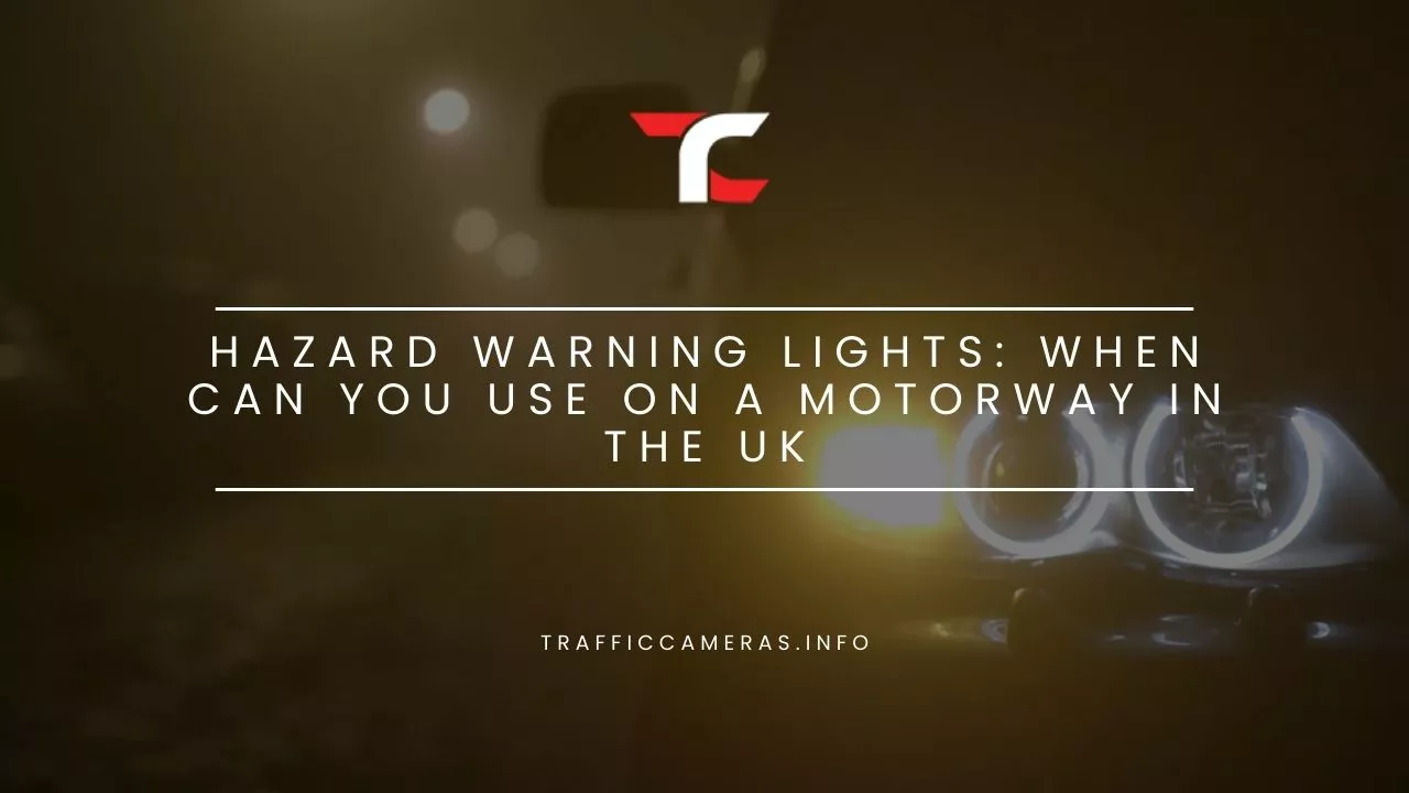 Hazard Warning Lights: When Can You Use On A Motorway In The UK