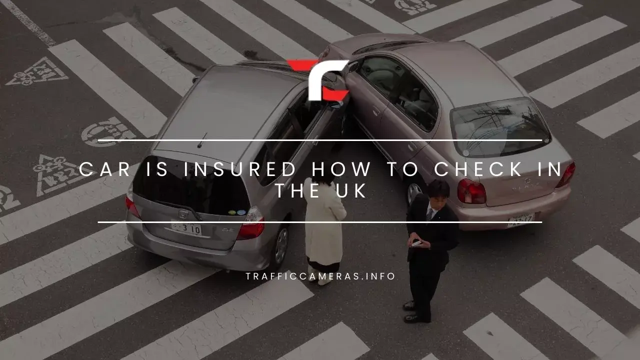 Want To Deal With Car Issues? Here Is How To Check If A Car Is Insured In The UK