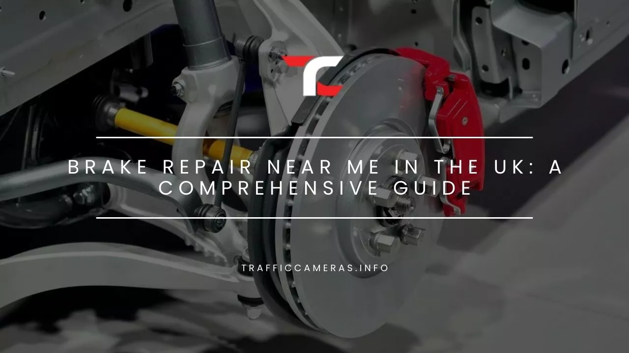 Brake Repair Near Me In The UK: A Comprehensive Guide