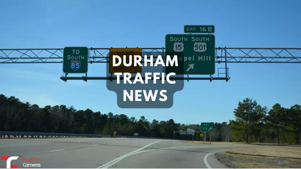 Interested in Durham Traffic News? Here Are the Durham Traffic Alerts and Cameras Updates