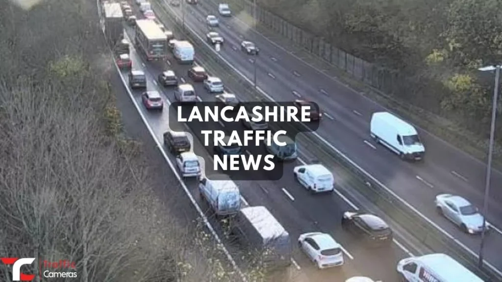 Do You Know About Lancashire Traffic News, Cameras, Updates and Black Spots?