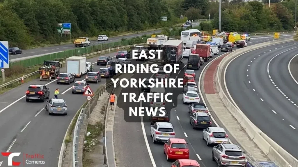 East Riding Of Yorkshire: Get All The Latest Traffic News, Cameras Updates, And Black Spots