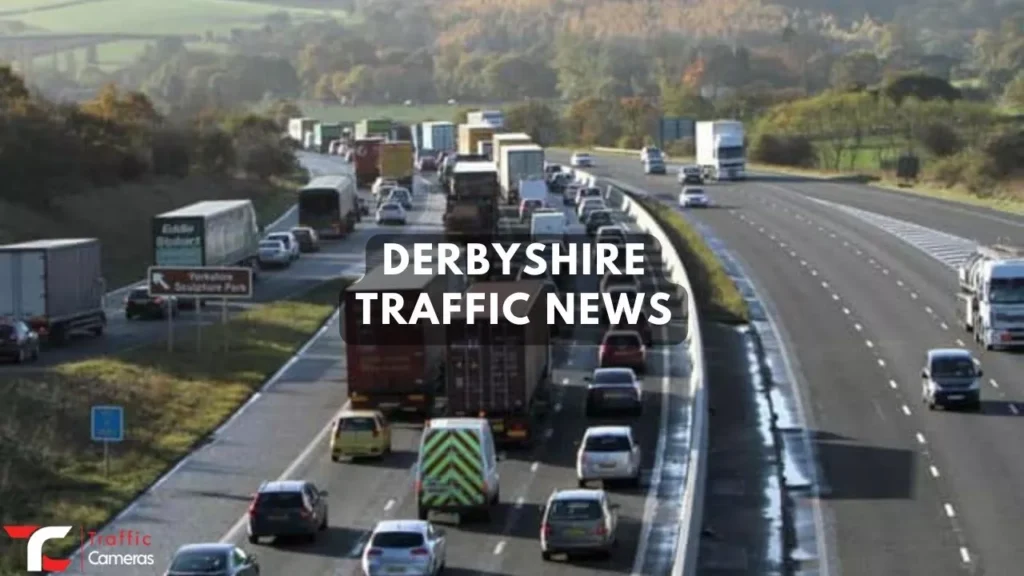 Want some updated Derbyshire Traffic News? Click to check the Updates, Cameras, And Accident Hotspots