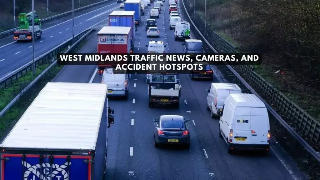 Interested in West Midlands Traffic News? Here Are the Updates about Cameras and Accident Hotspots in West Midlands