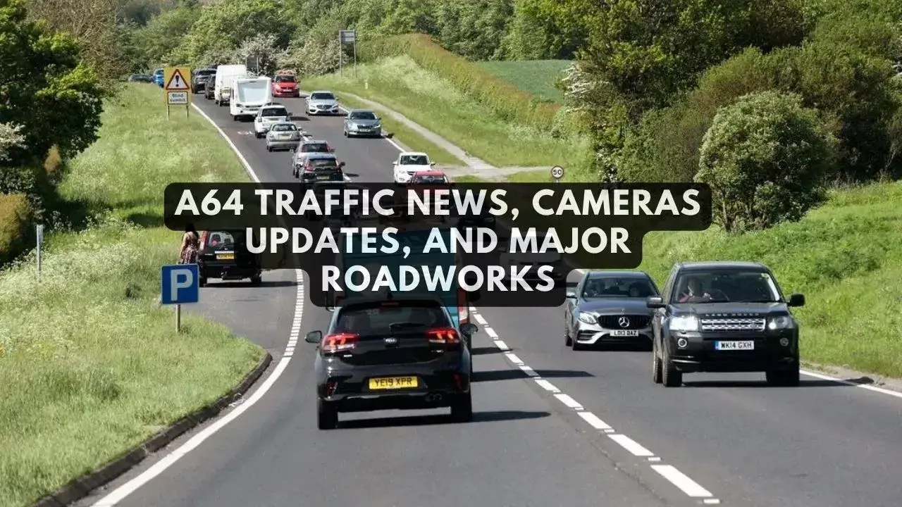 A64 Traffic News, Cameras Updates, and Major Roadworks