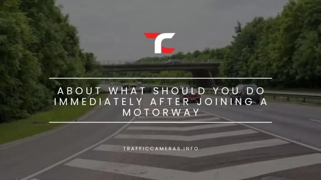 Joining A Motorway in the UK: What Should You Do Immediately