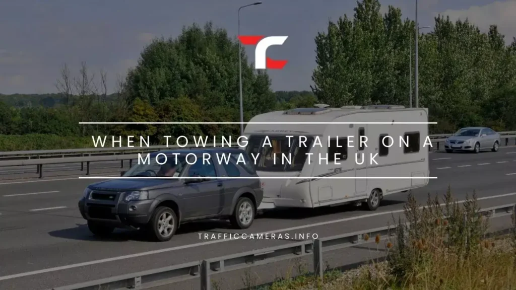 When Towing A Trailer On A Motorway in the UK