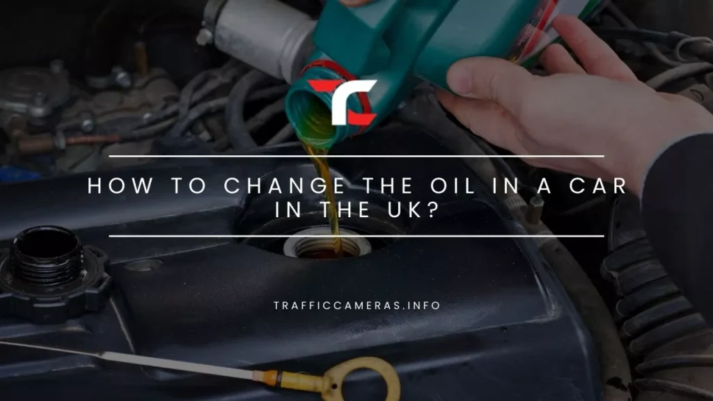 How To Change The Oil In A Car in UK?