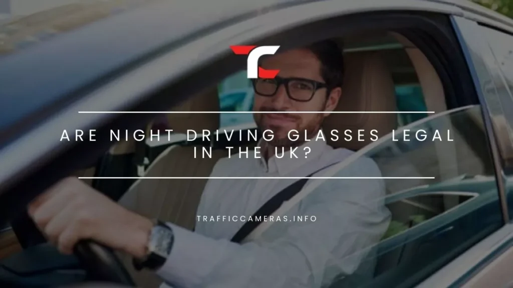 Are Night Driving Glasses Legal in the UK? All You Need To Know