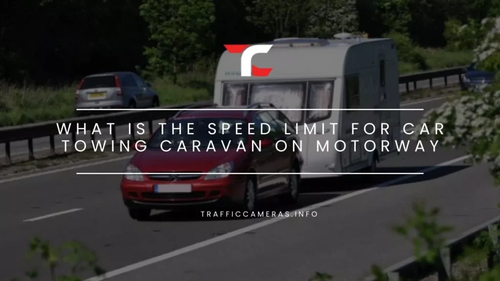 What is the Speed Limit For Car Towing Caravan On Motorway