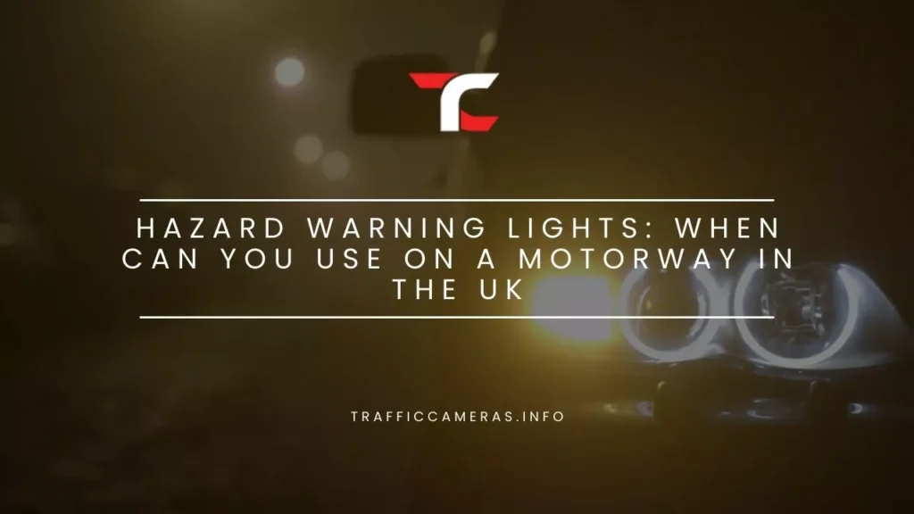 Hazard Warning Lights: When Can You Use On A Motorway In The UK