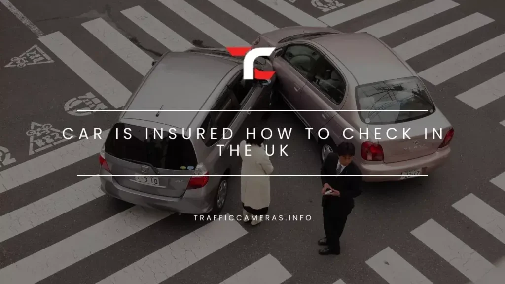 Want To Deal With Car Issues? Here Is How To Check If A Car Is Insured In The UK