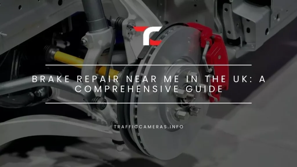 Brake Repair Near Me In The UK: A Comprehensive Guide