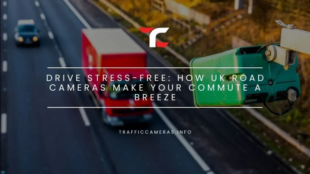 Drive Stress-Free: How UK Road Cameras Make Your Commute a Breeze