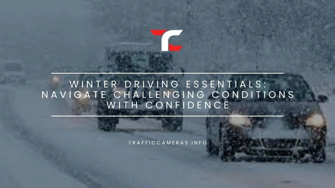 Winter Driving Essentials: Navigate Challenging Conditions with Confidence