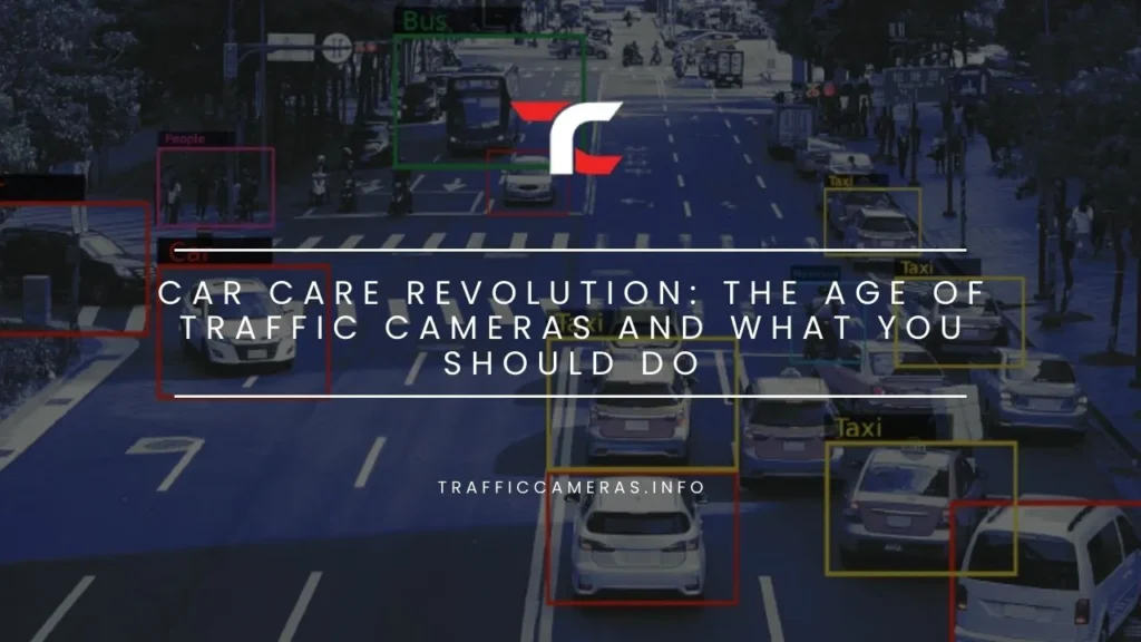 Car Care Revolution: The Age of Traffic Cameras and What You Should Do